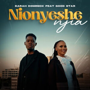 AUDIO | Sarah Dominick Ft Good Star - Nionyeshe Njia | Download