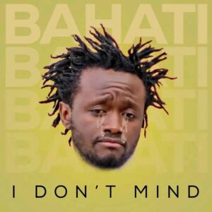 AUDIO | Bahati – I Don't Mind | Download